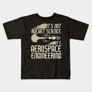 It's Not Rocket Science It's Aerospace Engineering Kids T-Shirt